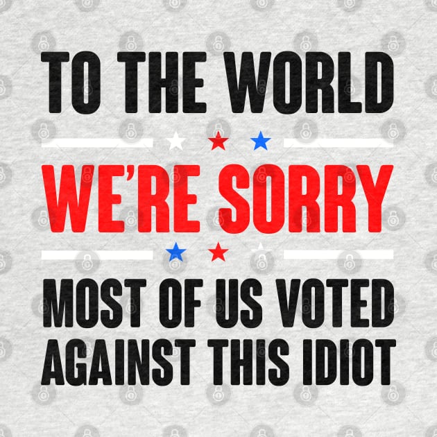 To The World We're Are Sorry. Anti Tump Design by FromHamburg